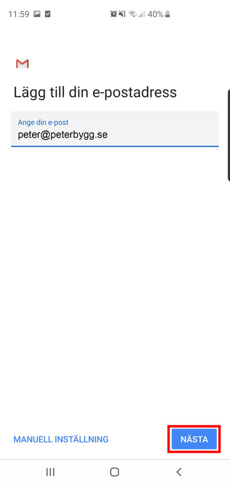 Android, steg 6: Här skriver du in din epost adress, exempel peter@peterbygg.se. Klicka sedan på Nästa 